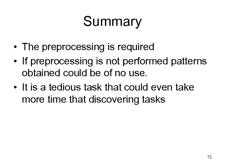 Summary • The preprocessing is required • If preprocessing is not performed patterns obtained