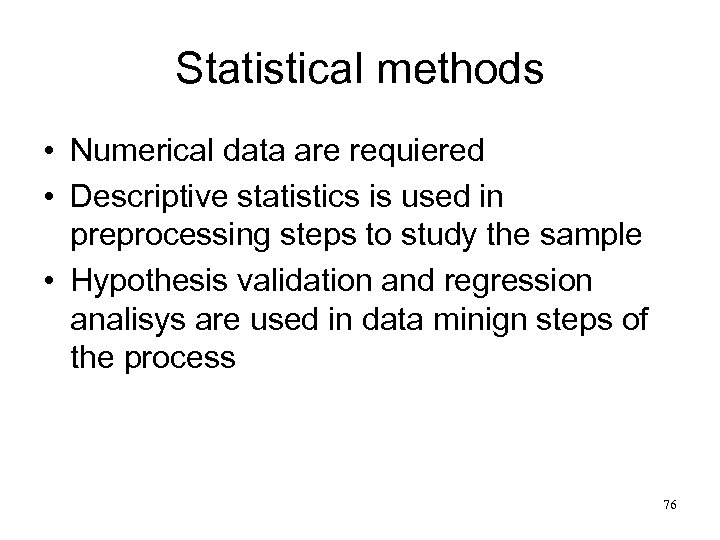 Statistical methods • Numerical data are requiered • Descriptive statistics is used in preprocessing