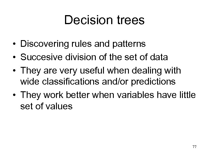 Decision trees • Discovering rules and patterns • Succesive division of the set of