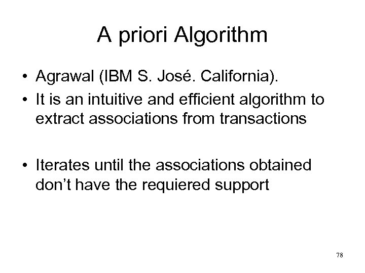 A priori Algorithm • Agrawal (IBM S. José. California). • It is an intuitive