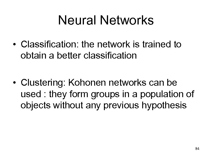 Neural Networks • Classification: the network is trained to obtain a better classification •