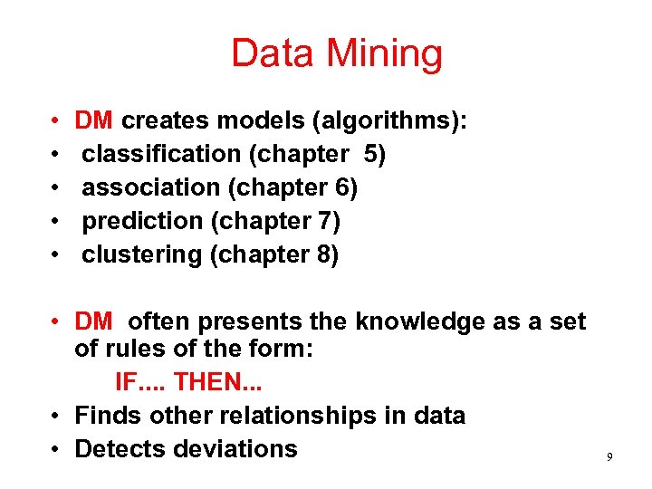 Data Mining • • • DM creates models (algorithms): classification (chapter 5) association (chapter