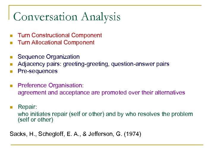 Conversation Analysis n n n Turn Constructional Component Turn Allocational Component Sequence Organization Adjacency