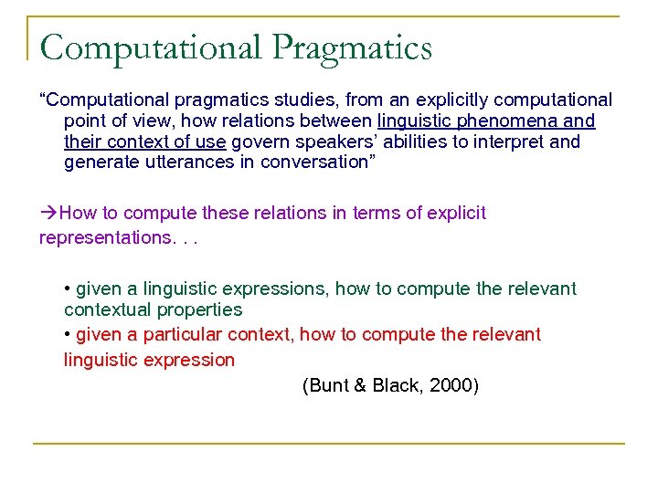 Computational Pragmatics “Computational pragmatics studies, from an explicitly computational point of view, how relations