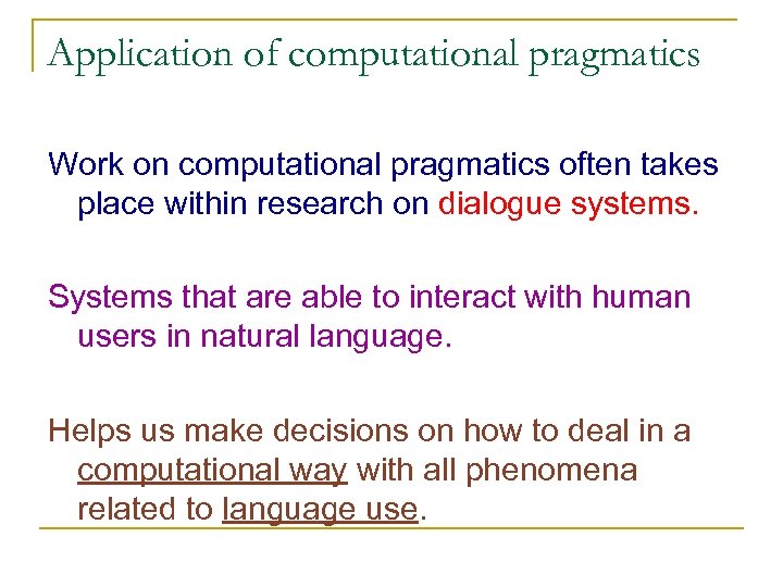 Application of computational pragmatics Work on computational pragmatics often takes place within research on