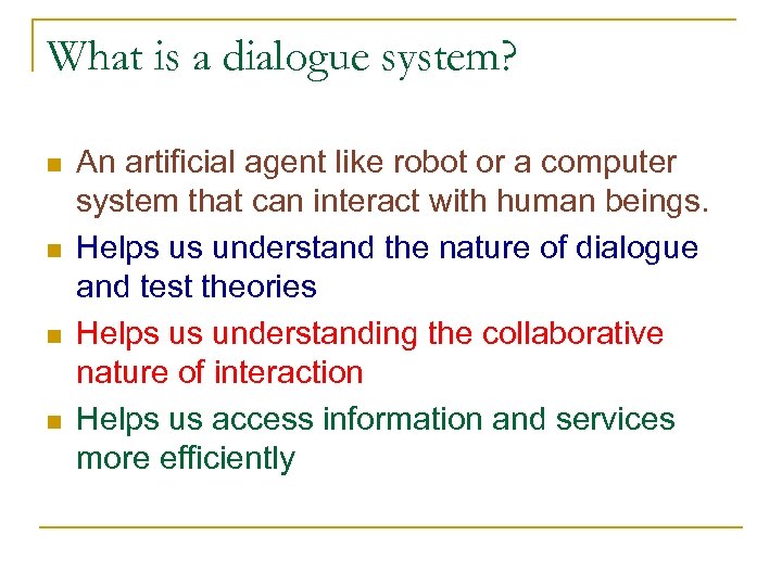 What is a dialogue system? n n An artificial agent like robot or a