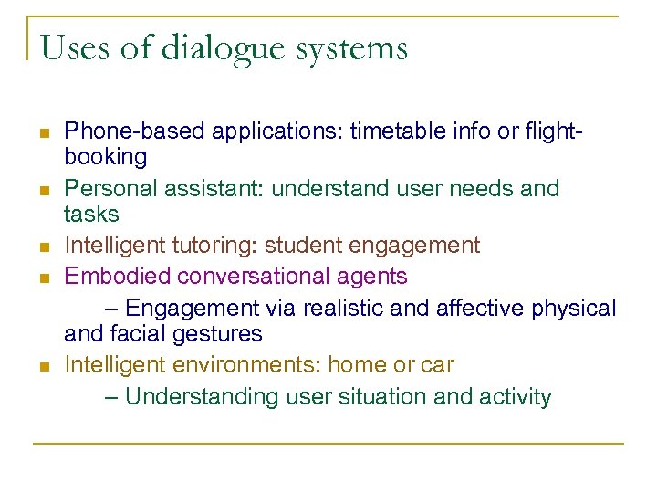 Uses of dialogue systems n n n Phone-based applications: timetable info or flightbooking Personal