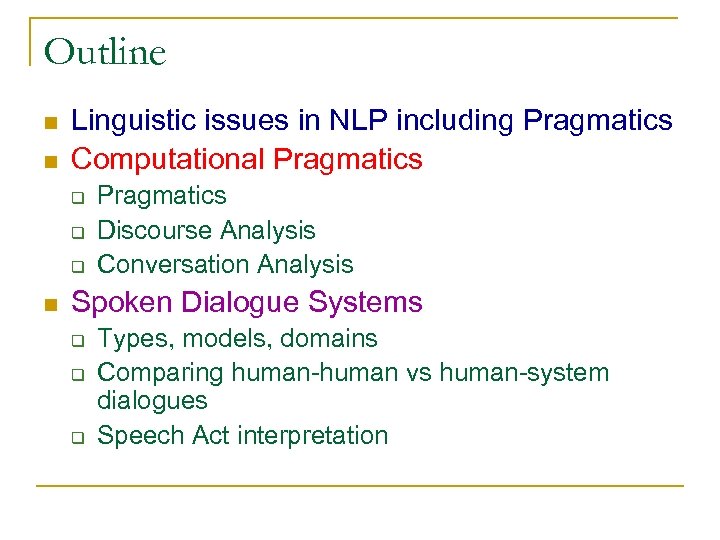 Outline n n Linguistic issues in NLP including Pragmatics Computational Pragmatics q q q