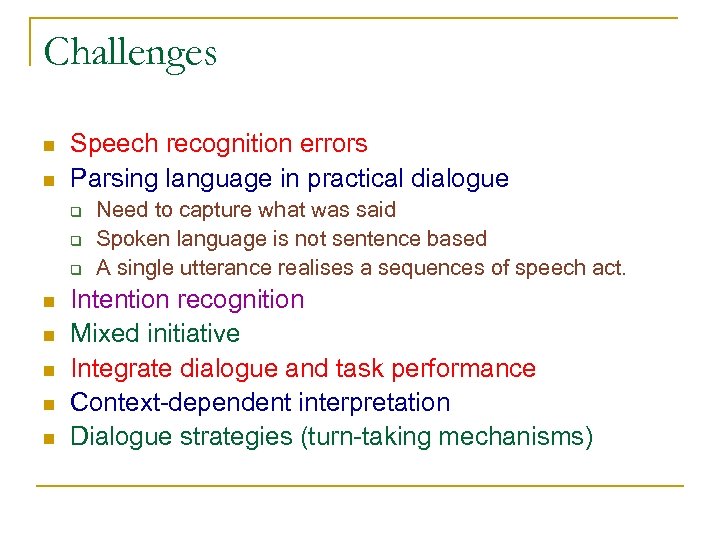 Challenges n n Speech recognition errors Parsing language in practical dialogue q q q