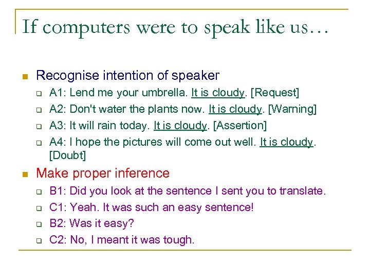 If computers were to speak like us… n Recognise intention of speaker q q