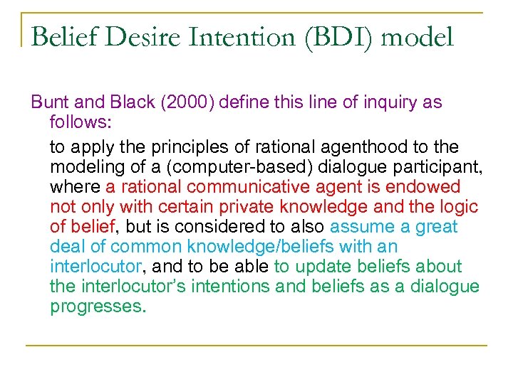 Belief Desire Intention (BDI) model Bunt and Black (2000) define this line of inquiry