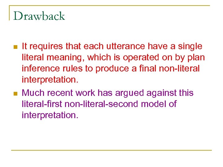 Drawback n n It requires that each utterance have a single literal meaning, which