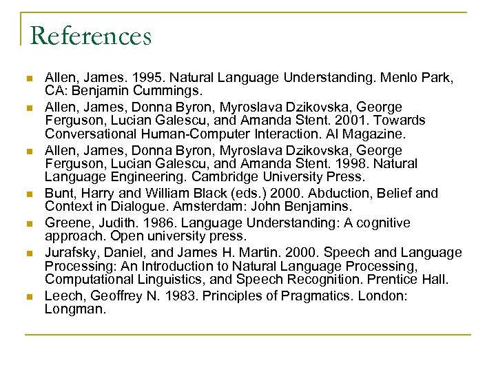 References n n n n Allen, James. 1995. Natural Language Understanding. Menlo Park, CA: