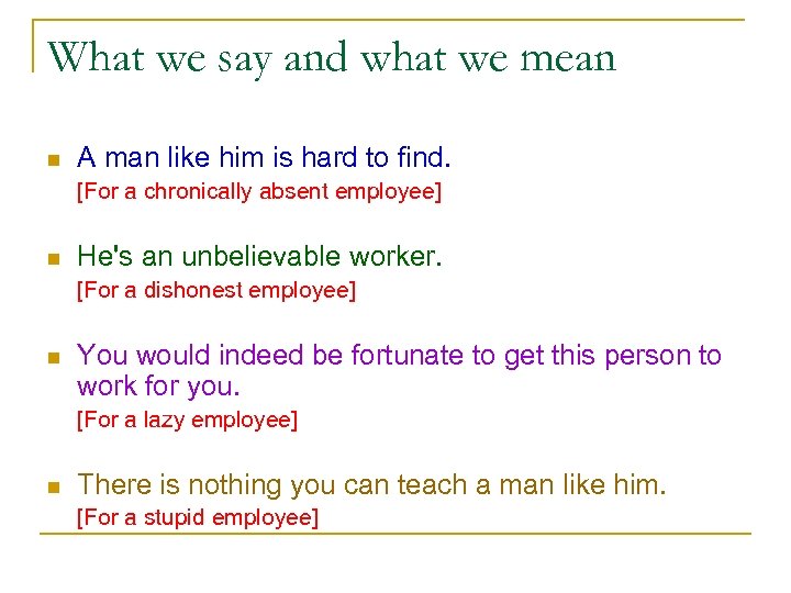 What we say and what we mean n A man like him is hard