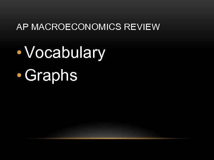 AP MACROECONOMICS REVIEW • Vocabulary • Graphs 