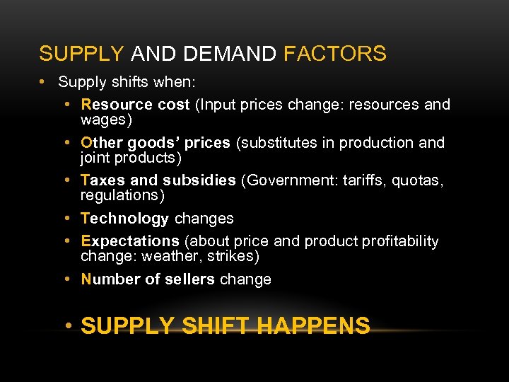 SUPPLY AND DEMAND FACTORS • Supply shifts when: • Resource cost (Input prices change: