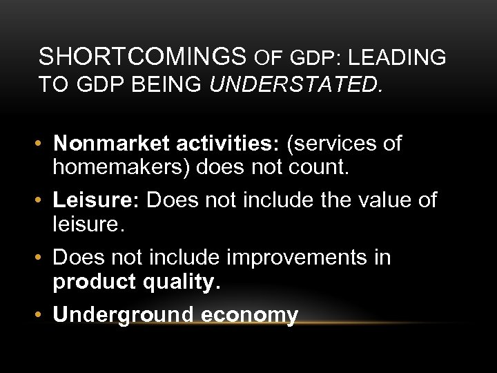 SHORTCOMINGS OF GDP: LEADING TO GDP BEING UNDERSTATED. • Nonmarket activities: (services of homemakers)