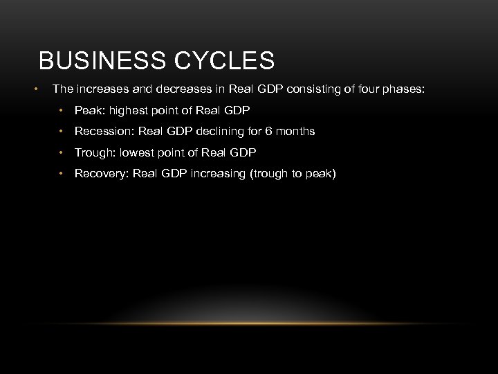 BUSINESS CYCLES • The increases and decreases in Real GDP consisting of four phases: