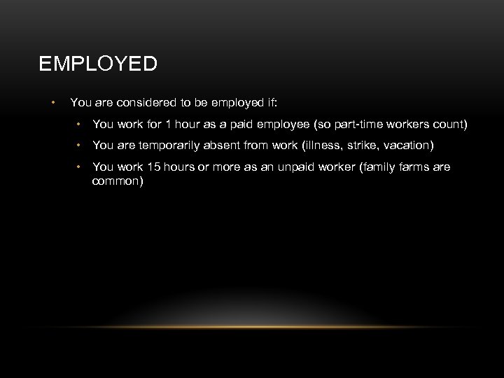 EMPLOYED • You are considered to be employed if: • You work for 1