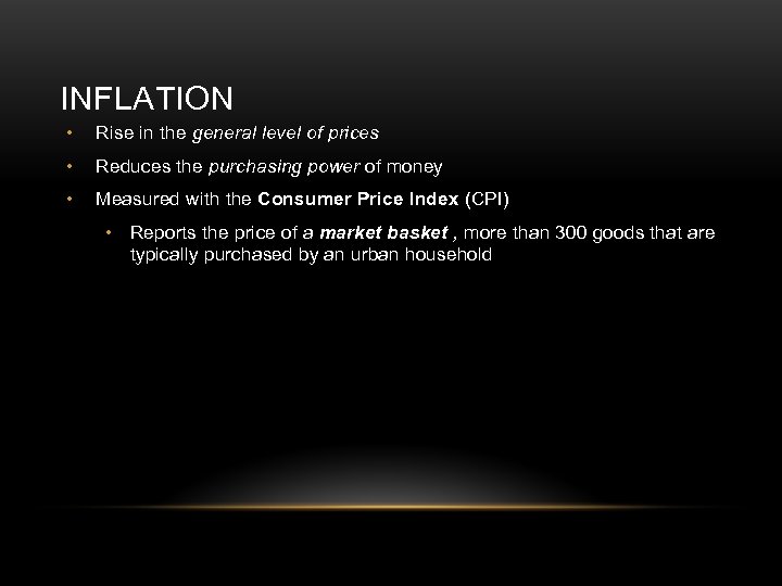 INFLATION • Rise in the general level of prices • Reduces the purchasing power