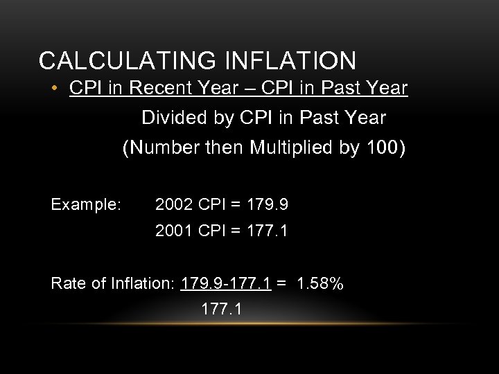 CALCULATING INFLATION • CPI in Recent Year – CPI in Past Year Divided by