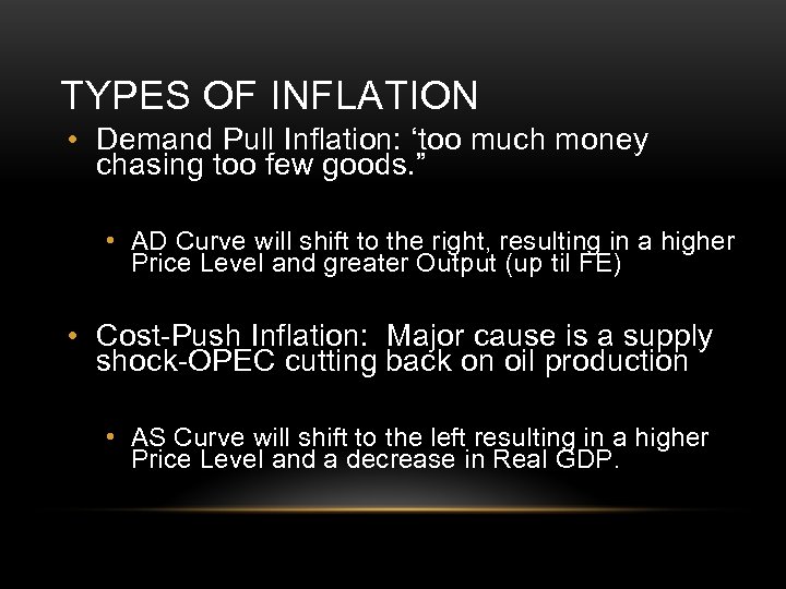 TYPES OF INFLATION • Demand Pull Inflation: ‘too much money chasing too few goods.