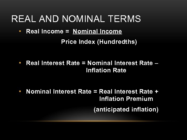 REAL AND NOMINAL TERMS • Real Income = Nominal Income Price Index (Hundredths) •