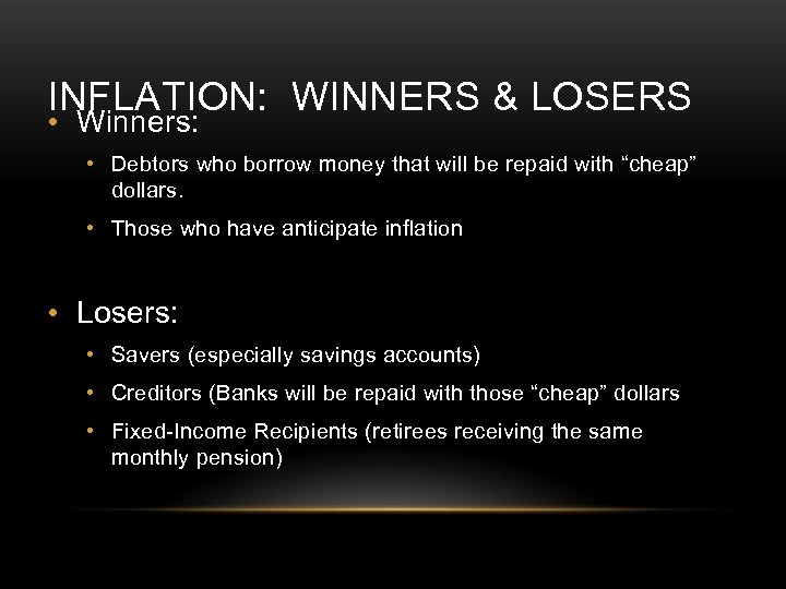 INFLATION: WINNERS & LOSERS • Winners: • Debtors who borrow money that will be