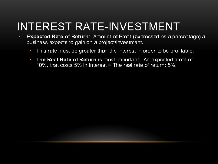 INTEREST RATE-INVESTMENT • Expected Rate of Return: Amount of Profit (expressed as a percentage)