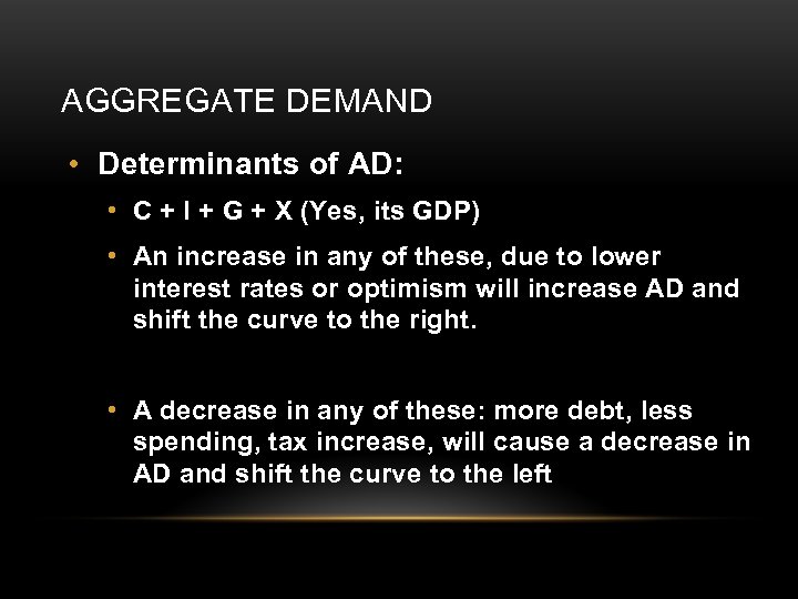 AGGREGATE DEMAND • Determinants of AD: • C + I + G + X