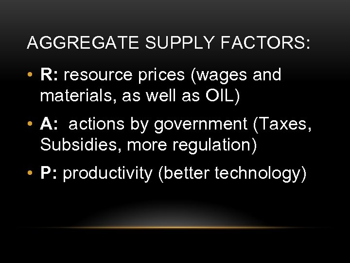 AGGREGATE SUPPLY FACTORS: • R: resource prices (wages and materials, as well as OIL)