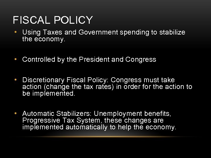 FISCAL POLICY • Using Taxes and Government spending to stabilize the economy. • Controlled