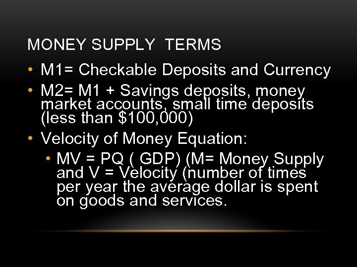 MONEY SUPPLY TERMS • M 1= Checkable Deposits and Currency • M 2= M