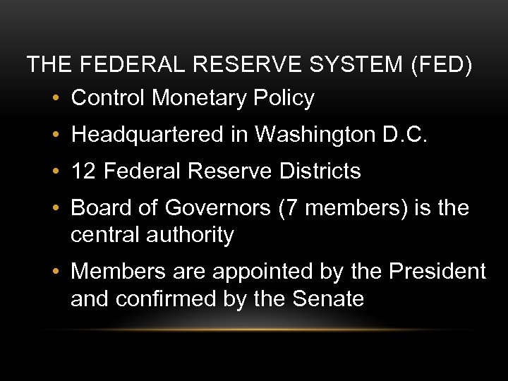 THE FEDERAL RESERVE SYSTEM (FED) • Control Monetary Policy • Headquartered in Washington D.