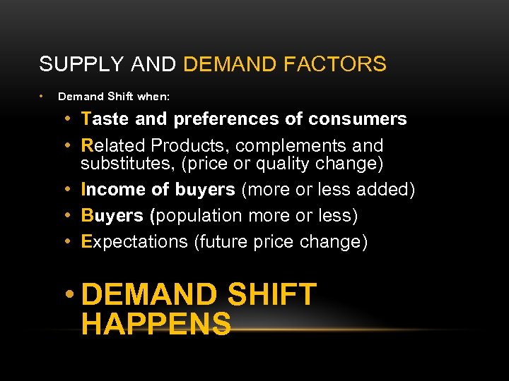 SUPPLY AND DEMAND FACTORS • Demand Shift when: • Taste and preferences of consumers