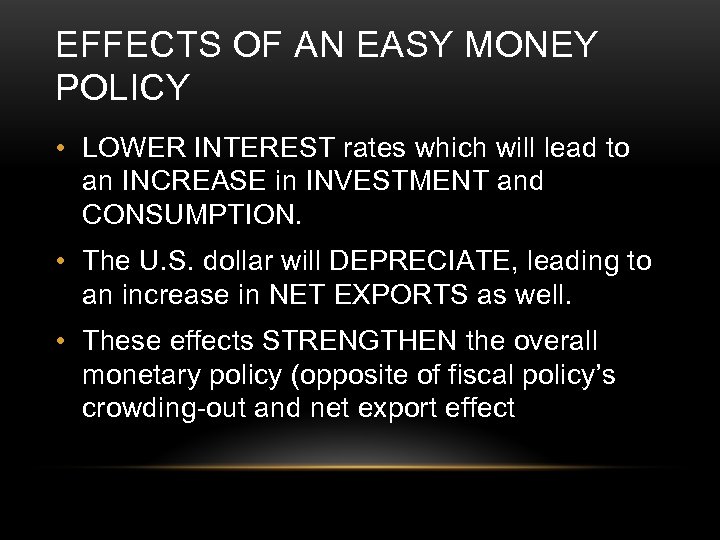 EFFECTS OF AN EASY MONEY POLICY • LOWER INTEREST rates which will lead to