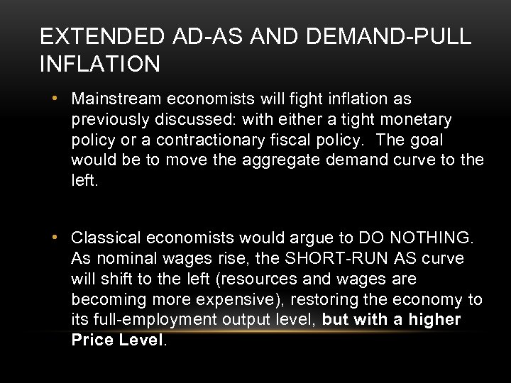 EXTENDED AD-AS AND DEMAND-PULL INFLATION • Mainstream economists will fight inflation as previously discussed: