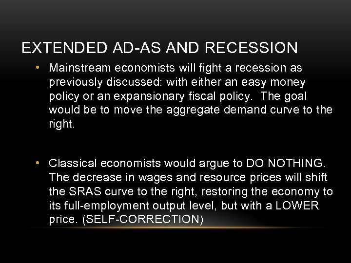 EXTENDED AD-AS AND RECESSION • Mainstream economists will fight a recession as previously discussed: