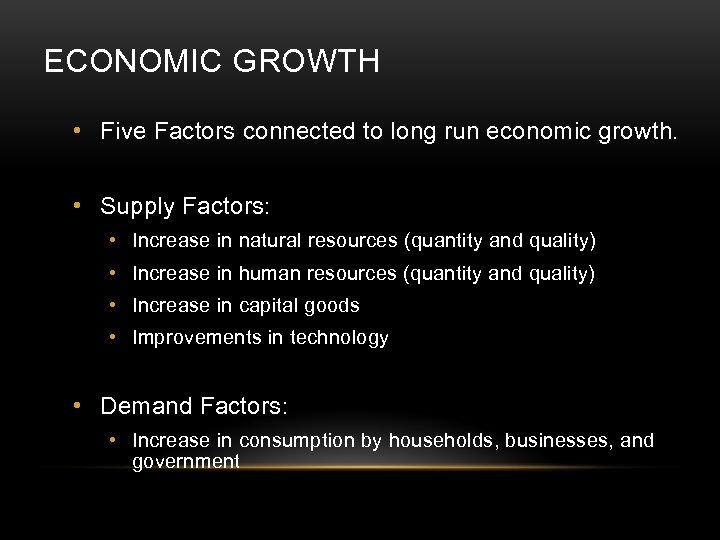 ECONOMIC GROWTH • Five Factors connected to long run economic growth. • Supply Factors: