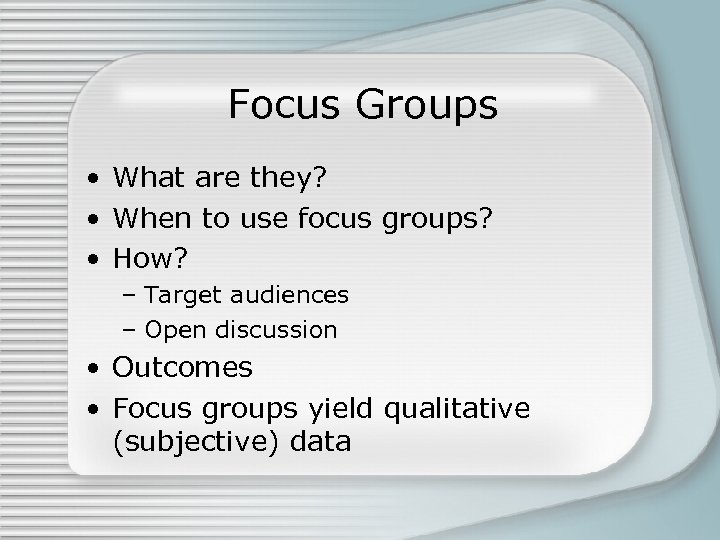 Focus Groups • What are they? • When to use focus groups? • How?