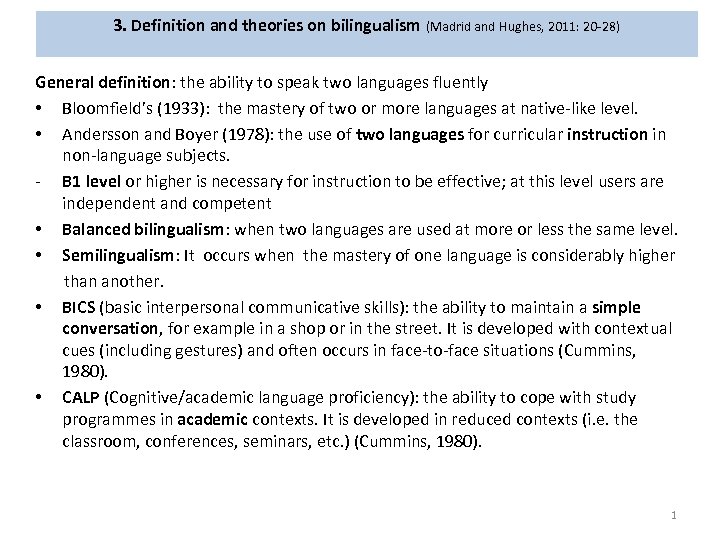 3. Definition and theories on bilingualism (Madrid and Hughes, 2011: 20 -28) General definition: