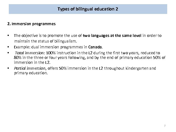 Types of bilingual education 2 2. Immersion programmes • The objective is to promote