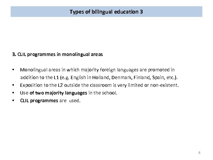 Types of bilingual education 3 3. CLIL programmes in monolingual areas • Monolingual areas