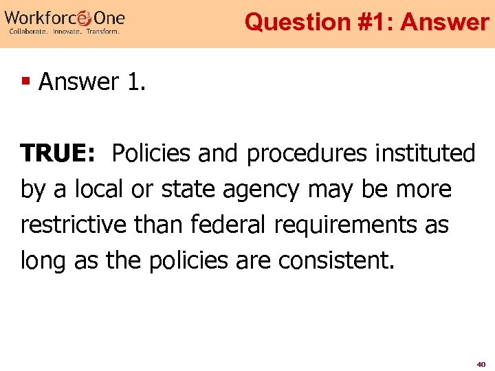 Question #1: Answer § Answer 1. TRUE: Policies and procedures instituted by a local