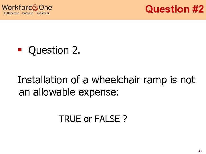 Question #2 § Question 2. Installation of a wheelchair ramp is not an allowable