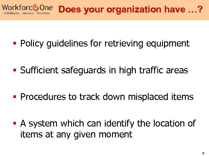 Does your organization have …? § Policy guidelines for retrieving equipment § Sufficient safeguards