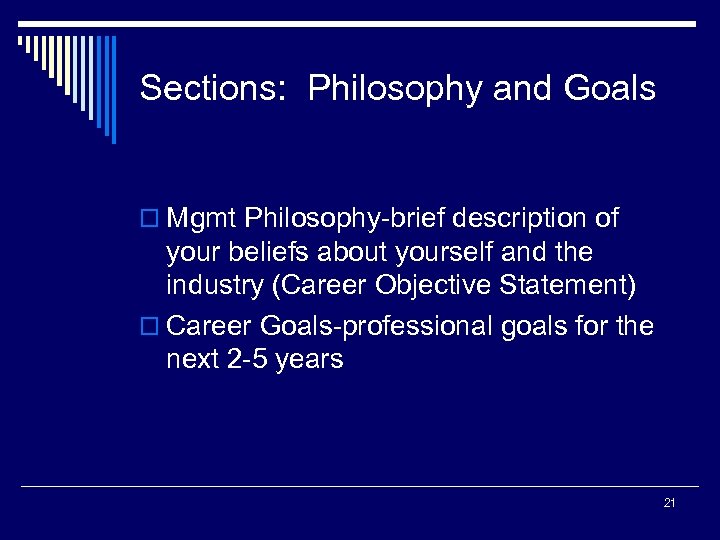 Sections: Philosophy and Goals o Mgmt Philosophy-brief description of your beliefs about yourself and