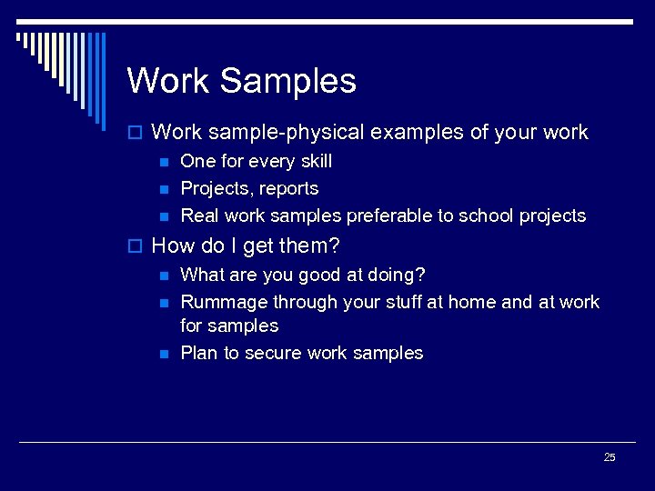 Work Samples o Work sample-physical examples of your work n One for every skill