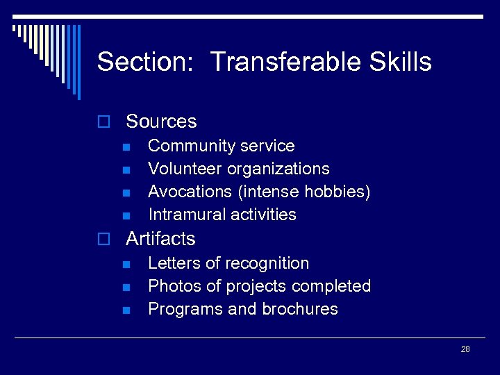 Section: Transferable Skills o Sources n Community service n Volunteer organizations n Avocations (intense