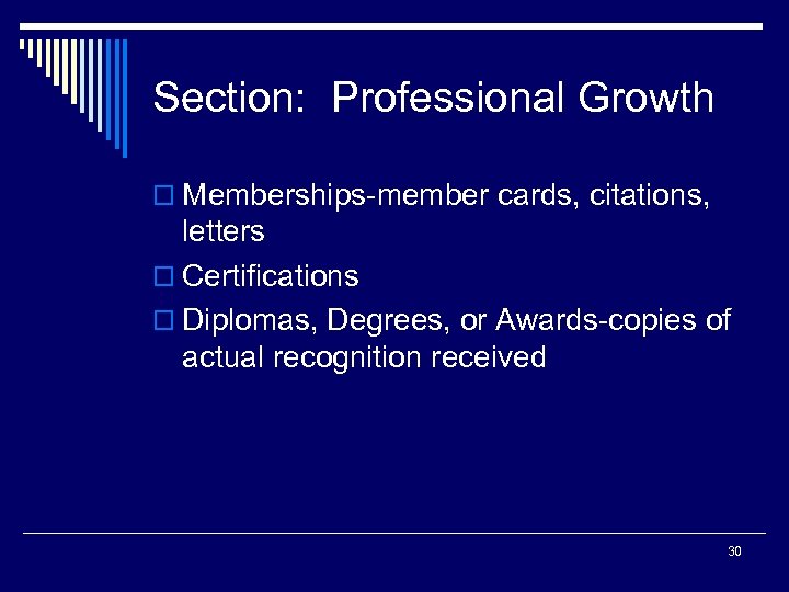 Section: Professional Growth o Memberships-member cards, citations, letters o Certifications o Diplomas, Degrees, or